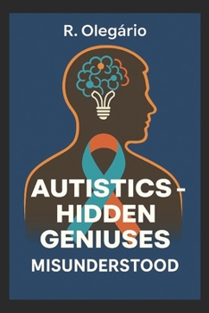 Paperback Autistics: Hidden Geniuses -: Misunderstood by the World Book