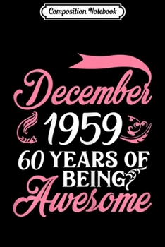 Composition Notebook: Womens Made in DECEMBER 1959 60 Years of Being Awesome Journal/Notebook Blank Lined Ruled 6x9 100 Pages