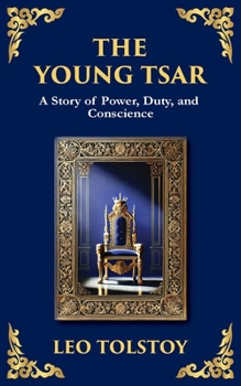 The Young Tsar: Absolute Power, Moral Awakening, and the Burden of Leadership (Library of Alexandria)