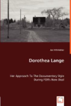 Paperback Dorothea Lange - Her Approach To The Documentary Style During FDR's New Deal Book