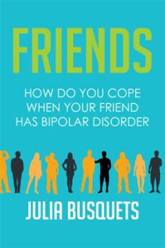 Hardcover Friends: How Do You Cope When Your Friend Has Bipolar Book