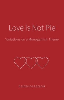 Paperback Love is Not Pie: Variations on a Monogamish Theme Book