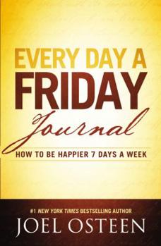 Hardcover Every Day a Friday Journal: How to Be Happier 7 Days a Week Book