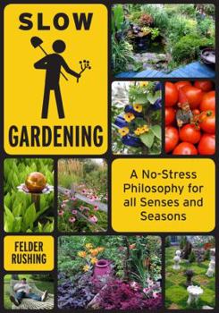 Paperback Slow Gardening: A No-Stress Philosophy for All Senses and All Seasons Book