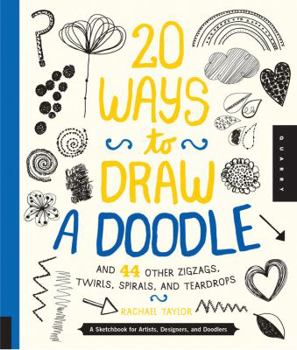 Paperback 20 Ways to Draw a Doodle and 44 Other Zigzags, Twirls, Spirals, and Teardrops: A Sketchbook for Artists, Designers, and Doodlers Book