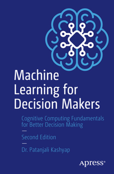 Paperback Machine Learning for Decision Makers: Cognitive Computing Fundamentals for Better Decision Making Book