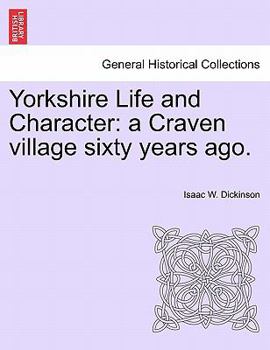Paperback Yorkshire Life and Character: A Craven Village Sixty Years Ago. Book