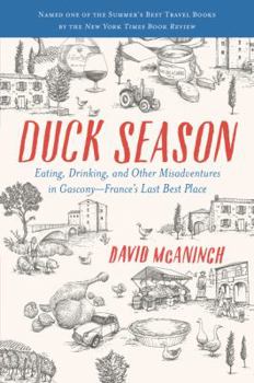 Paperback Duck Season: Eating, Drinking, and Other Misadventures in Gascony--France's Last Best Place Book