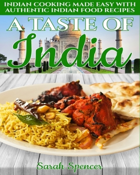 Paperback A Taste of India: Indian Cooking Made Easy with Authentic Indian Food Recipes - Black & White Edition - Book