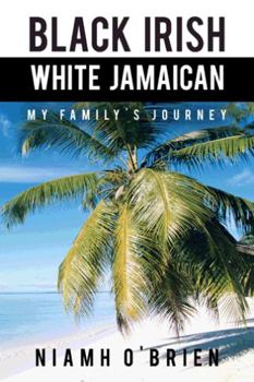 Paperback Black Irish White Jamaican: My Family's Journey Book