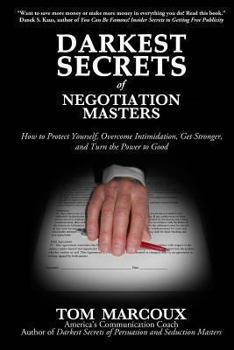 Paperback Darkest Secrets of Negotiation Masters: How to Protect Yourself, Overcome Intimidation, Get Stronger, and Turn the Power to Good Book