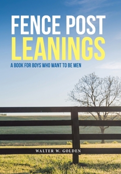 Hardcover Fence Post Leanings: A Book for Boys Who Want to Be Men Book