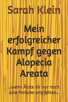 Paperback Mein erfolgreicher Kampf gegen Alopecia Areata: ..wenn Ärzte dir nur noch eine Perücke empfehlen.. [German] Book