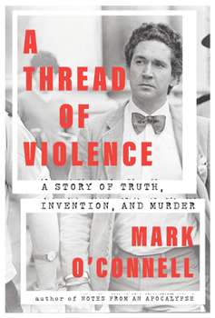 Hardcover A Thread of Violence: A Story of Truth, Invention, and Murder Book