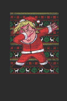 Paperback Ugly Christmas - Dabbing Trump: Small Lined Notebook - Christmas Gift for Kids, Women, Men Girls And Boys Book