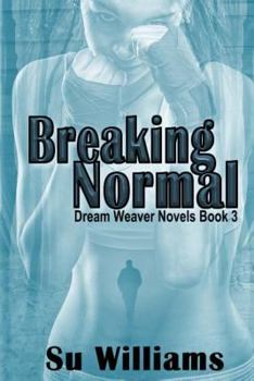 Breaking Normal (Dream Weaver, #3) - Book #3 of the Dream Weaver