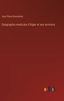 Geographie medicale d'Alger et ses environs (French Edition)