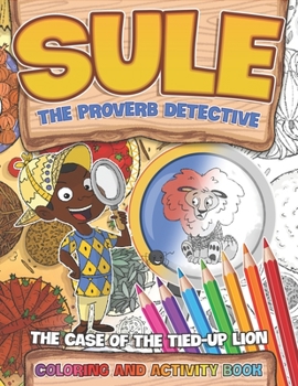 Paperback Sule the Proverb Detective: The Case of the Tied-Up Lion Coloring and Activity Book