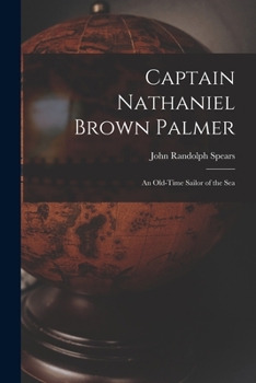 Paperback Captain Nathaniel Brown Palmer: An Old-Time Sailor of the Sea Book