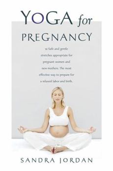 Spiral-bound Yoga for Pregnancy: Ninety-Two Safe, Gentle Stretches Appropriate for Pregnant Women & New Mothers Book