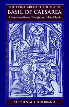 Paperback The Trinitarian Theology of Basil of Caesarea: A Synthesis of Greek Thought and Biblical Faith Book