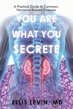 Paperback You Are What You Secrete: A Practical Guide to Common, Hormone-Related Diseases Book