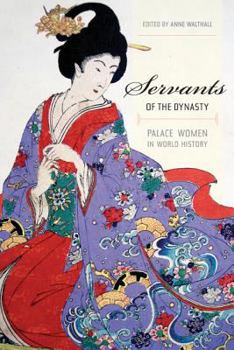 Servants of the Dynasty: Palace Women in World History (California World History Library) - Book  of the California World History Library
