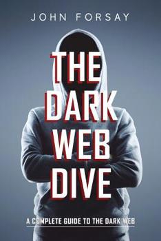 Paperback The Dark Web Dive: A Complete Guide to The Dark Web Book