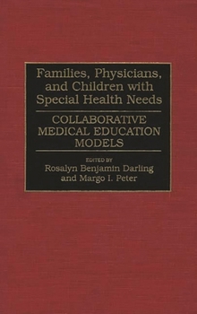 Hardcover Families, Physicians, and Children with Special Health Needs: Collaborative Medical Education Models Book