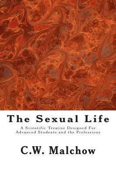 Paperback The Sexual Life: A Scientific Treatise Designed For Advanced Students and the Professions Book
