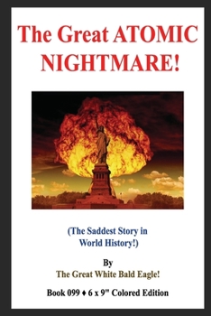 Paperback The Great ATOMIC NIGHTMARE!: (The Saddest Story in World History!) Book