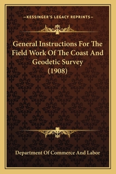 General Instructions For The Field Work Of The Coast And Geodetic Survey