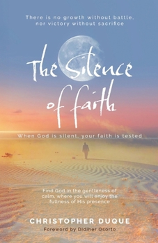 Paperback The Silence of Faith: When God is Silent, Your Faith is Tested. Book