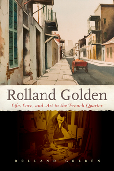 Hardcover Rolland Golden: Life, Love, and Art in the French Quarter Book