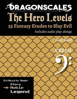 DragonScales: The Hero Levels, Cello Noble: 25 Fantasy Etudes to Slay Evil for violin, viola, and cello (DragonScales: The Hero Levels, 25 Fantasy Etudes to Slay Evil for violin, viola, and cello)