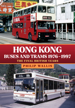 Paperback Hong Kong Buses and Trams 1976-1997: The Final British Years Book