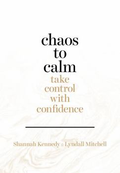 Paperback Chaos to Calm: Take Control with Confidence Book