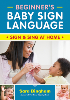 Paperback Beginner's Baby Sign Language: Sign and Sing at Home Book