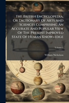 Paperback The British Encyclopedia, Or Dictionary Of Arts And Sciences Comprising An Accurate And Popular View Of The Present Improved State Of Human Knowledge; Book