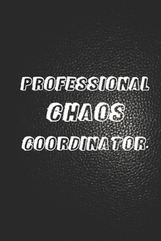 Paperback Professional Chaos Coordinator: Great Gift Idea With Funny Saying On Cover - Coworkers Notebook - 120 Pages, Lined Blank 6x9 - Employees, Clubs New .. Book