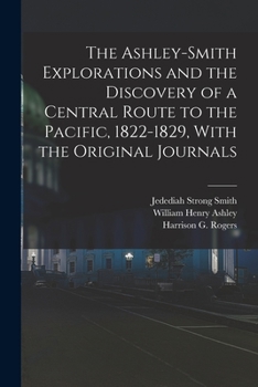 Paperback The Ashley-Smith Explorations and the Discovery of a Central Route to the Pacific, 1822-1829, With the Original Journals Book