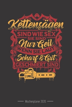 Wochenkalender 2020 - f�r Holzf�ller, Waldarbeiter und F�rster: 120 Seiten Wochenkalender Kalender 2020 F�r Holzf�ller, Waldarbeiter, F�rster Und Holzliebhaber - Geschenk Motors�ge Holz