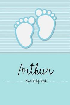 Paperback Arthur - Mein Baby-Buch: Personalisiertes Baby Buch F?r Arthur, ALS Elternbuch Oder Tagebuch, F?r Text, Bilder, Zeichnungen, Photos, ... [German] Book