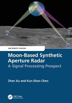 Paperback Moon-Based Synthetic Aperture Radar: A Signal Processing Prospect Book