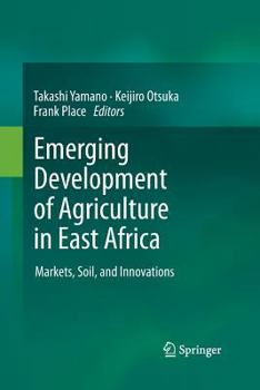 Paperback Emerging Development of Agriculture in East Africa: Markets, Soil, and Innovations Book