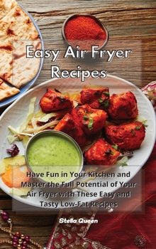 Hardcover Easy Air Fryer Recipes: Have Fun in Your Kitchen and Master the Full Potential of Your Air Fryer with These Easy and Tasty Low-Fat Recipes Book