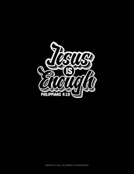 Jesus is Enough - Philippians 4:19: Monthly Bill Planner & Organizer