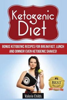 Paperback Ketogenic Diet: BONUS Ketogenic Recipes for Breakfast, Lunch and Dinner! Even Ketogenic Shakes! Book
