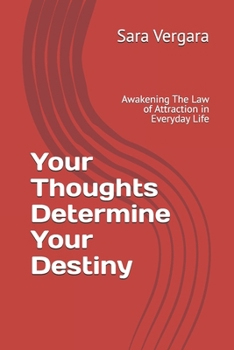 Paperback Your Thoughts Determine Your Destiny: Awakening The Law of Attraction in Everyday Life Book