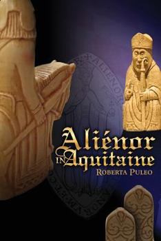 Paperback Alienor in Aquitaine: Book 1 of The History of Eleanor of Aquitaine Book